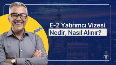 E-2 Yatırımcı Vizesi Nedir, Nasıl Alınır?